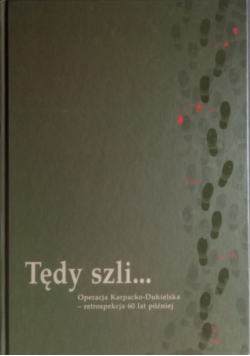 Tędy szli...Operacja Karpacko-Dukielska retrospekcja 60 lat później
