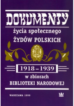 Dokumenty życia społecznego Żydów polskich (1918-1939) w zbiorach Biblioteki Narodowej