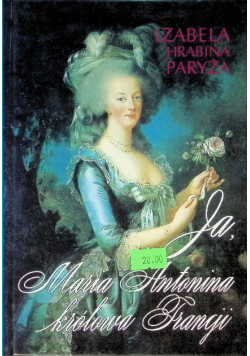 Ja, Maria Antonina królowa Francji