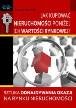 Jak kupować nieruchomości poniżej ich wartości rynkowej? sztuka odnajdywania okazji na rynku nieruchomości