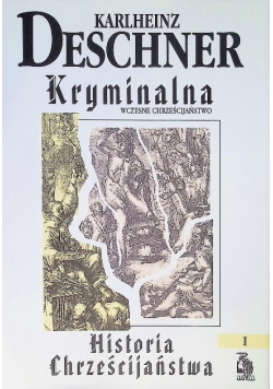 Kryminalna Historia Chrześcijaństwa Wczesne Chrześcijaństwo Tom I