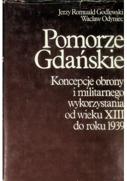 Pomorze Gdańskie Koncepcje obrony i militarnego wykorzystania od wieku XIII do roku 1939