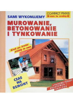 Sami wykonujemy murowanie, betonowanie i tynkowanie