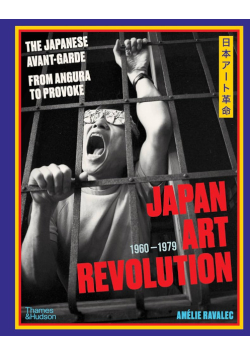 Japan Art Revolution: The Japanese Avant-Garde, from Angura to Provoke