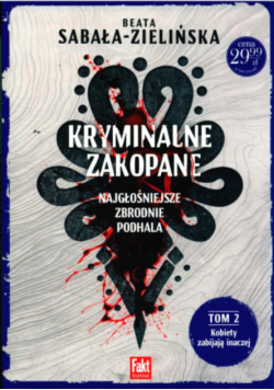 Kryminalne Zakopane najgłośniejsze zbrodnie Podhala Tom 2 Kobiety zabijają inaczej
