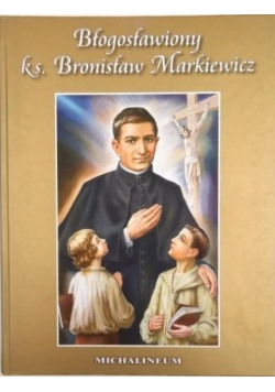 Błogosławiony ks Bronisław Markiewicz