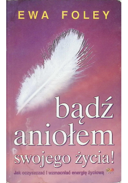 Bądź aniołem swojego życia