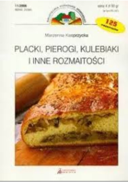 Placki, pierogi, kulebiaki i inne rozmaitości 125 przepisów