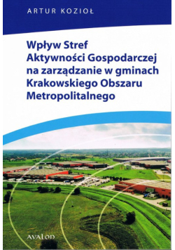 Wpływ Stref Aktywności Gospodarczej na zarządzanie w gminach Krakowskiego Obszaru Metropolitalnego