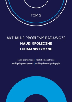 Aktualne Problemy Badawcze Tom 2 Nauki Społeczne i Humanistyczne