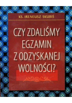 Czy Zdaliśmy Egzamin Z Odzyskanej Wolności?