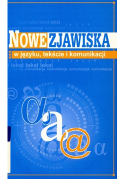 Nowe zjawiska w języku tekście i komunikacji