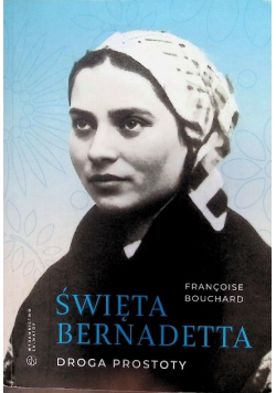 Święta Bernadetta. Droga prostoty