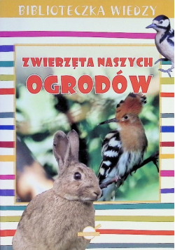 Biblioteczka wiedzy. Zwierzęta naszych ogrodów