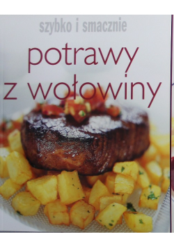 Szybko i smacznie potrawy z wołowiny