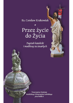 Przez życie do Życia pogrzeb katolicki i modlitwy za zmarłych