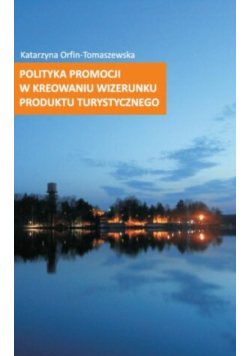 Polityka promocji w kreowaniu wizerunku produktu turystycznego
