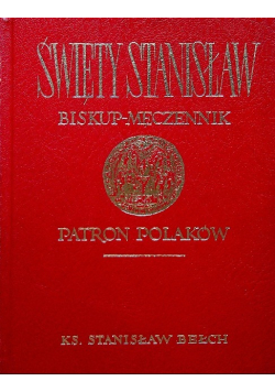 Święty Stanisław Biskup męczennik Patron Polaków