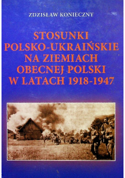 Stosunki polsko ukraińskie na ziemiach  obecnej Polski w latach 1918 -  1947