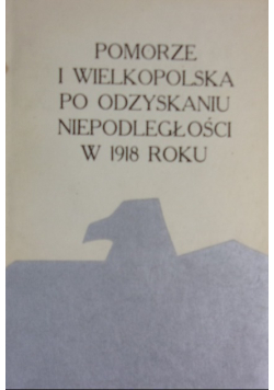 Pomorze i Wielkopolska po odzyskaniu niepodległości w 1918 roku