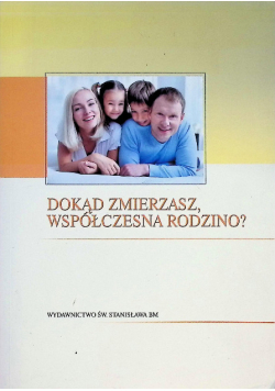Dokąd zmierzasz współczesna rodzino?