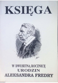 Księga w dwusetną rocznicę urodzin Aleksandra Fredry