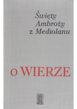 Święty Ambroży z Mediolanu  O wierze