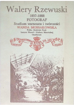 Walery Rzewuski 1837 - 1888 fotograf Studium warsztatu i twórczości