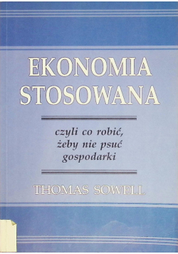 Ekonomia stosowana czyli co robić żeby nie psuć gospodarki