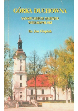 Górka Duchowna Sanktuarium Maryjne Wielkopolski