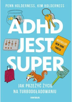 ADHD jest super. Jak przeżyć życie na turbodoładowaniu