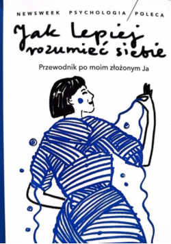 Jak lepiej rozumieć siebie. Przewodnik po moim złożonym ja