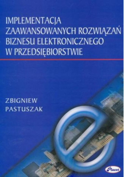 Implementacja zaawansowanych rozwiązań biznesu elektronicznego w przedsiębiorstwie