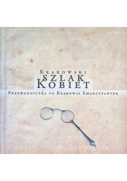 Krakowski szlak kobiet. Przewodniczka po Krakowie Emancypatek