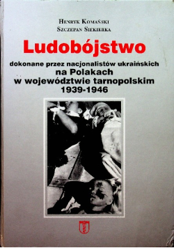 Ludobójstwo dokonane przez nacjonalistów ukraińskich na Polakach w województwie tarnopolskim 1939-1946