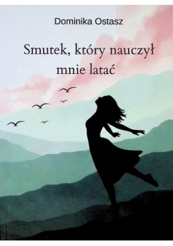 Smutek, który nauczył mnie latać