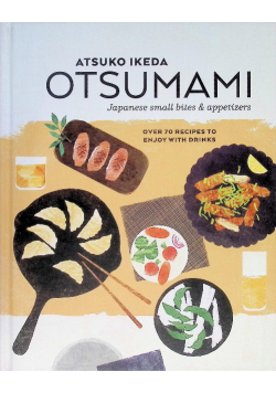 Otsumami: Japanese small bites & appetizers: Over 70 recipes to enjoy with drinks  Ikeda, Atsuko