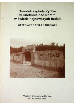 Ośrodek zagłady Żydów w Chełmnie nad Nerem w świetle najnowszych badań