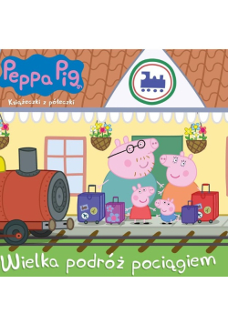 Peppa Pig. Wielka podróż pociągiem