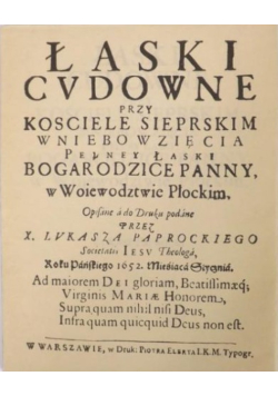 Łaski cudowne przy kościele sierpskim Wniebowzięcia pełney łaski Bogarodzice Panny w woiewodztwie płockim