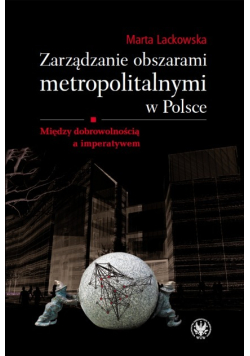 Zarządzanie obszarami metropolitalnymi w Polsce między dobrowolnością a imperatywem