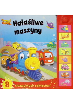 Hałaśliwe maszyny 8 niezwykłych odgłosów!