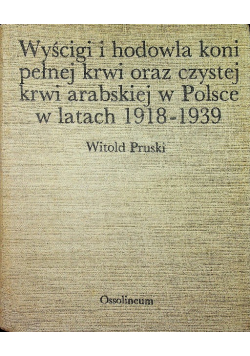 Wyścigi i hodowla koni pełnej krwi oraz  czystej krwi arabskiej w Polsce w latach 1918 - 1939
