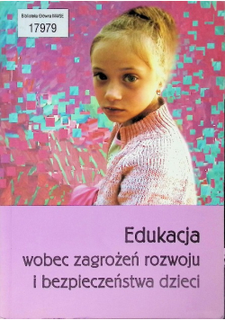 Edukacja wobec  zagrożeń rozwoju i bezpieczeństwa dzieci