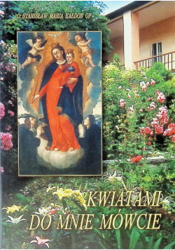 Kwiatami do mnie mówcie