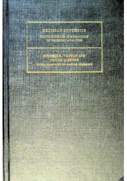 Decision Synthesis: The Principles and Practice of Decision Analysis
