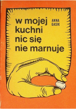 W mojej kuchni nic się nie marnuje