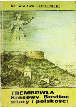 Trembowla Kresowy Bastion wiary i polskości