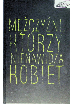 Mężczyźni, którzy nienawidzą kobiet. Księga I