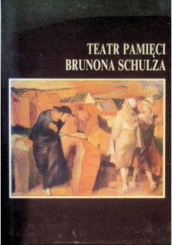 Teatr pamięci Brunona Schulza